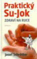 Praktický Su-Jok - Zdraví na ruce - Josef Schrötter